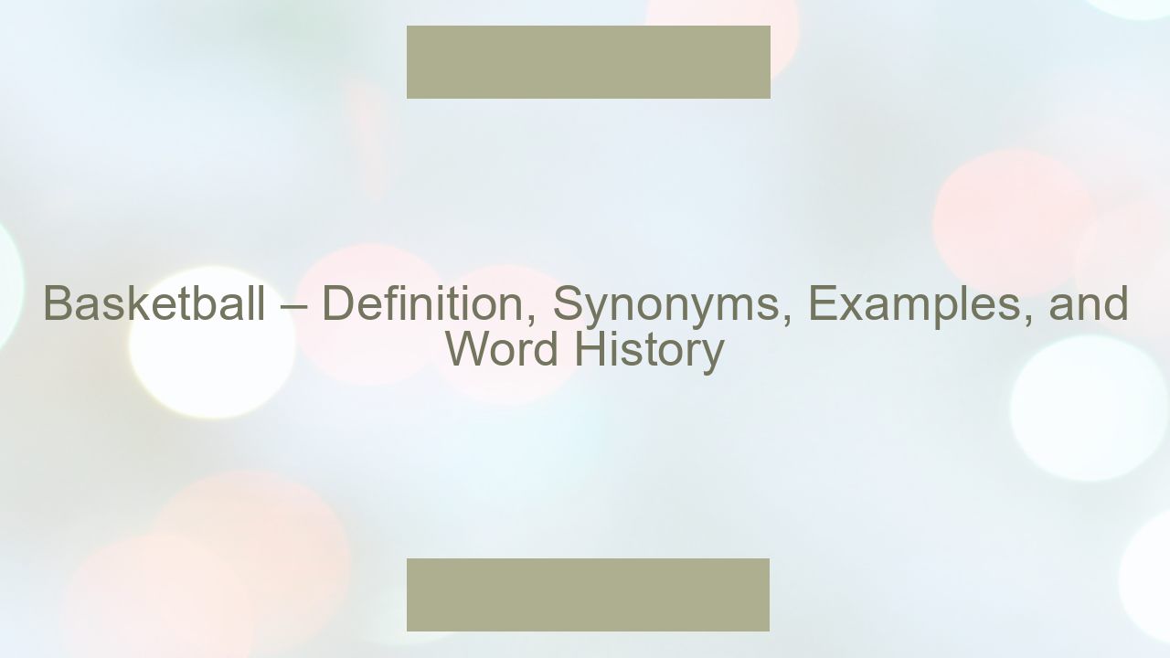 Basketball – Definition, Synonyms, Examples, and Word History - Otomasyon Dergisi