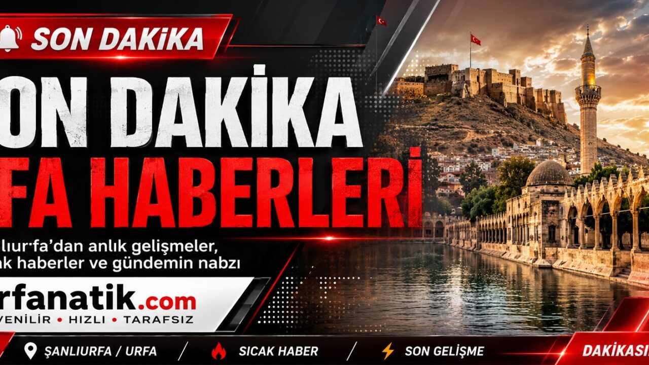 Urfa Son Dakika Haberler Gündemi